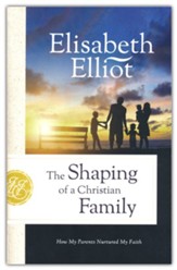 The Shaping of a Christian Family, repackaged ed.: How My Parents Nurtured My Faith