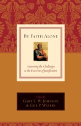 By Faith Alone: Answering the Challenges to the Doctrine of Justification - eBook