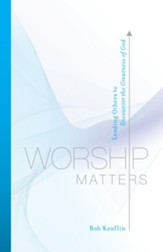Worship Matters: Leading Others to Encounter the Greatness of God - eBook