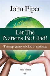 Let the Nations Be Glad: The Supremacy of God in Missions, Edition 0003