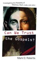 Can We Trust the Gospels?: Investigating the Reliability of Matthew, Mark, Luke, and John - eBook
