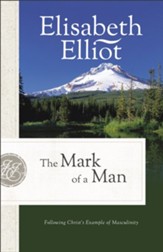 The Mark of a Man, repackaged ed.: Following Christ's Example of Masculinity