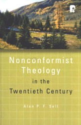 Nonconformist Theology in the Twentieth Century:  The Didsbury Lectures 2006