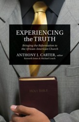 Experiencing the Truth: Bringing the Reformation to the African-American Church - eBook
