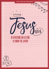 Jesus 101 - Teen Girls' Devotional: 30 Devotions on Getting to Know the Savior