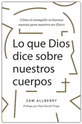 Lo que Dios dice sobre tu cuerpo (What God Has to Say about Our Bodies)