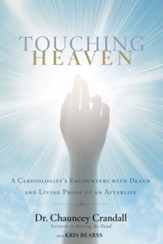 Touching Heaven: A Cardiologist's Encounters with Death and Living Proof of an Afterlife - eBook