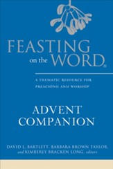 Feasting on the Word Advent Companion: A Thematic Resource for Preaching and Worship - eBook