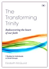 The Transforming Trinity Study Guide: Rediscovering the Heart of Our Faith