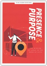 Presence and Purpose Teen Devotional: The Mission of Jesus in the Book of Acts