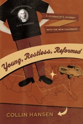 Young, Restless, Reformed: A Journalist's Journey with the New Calvinists - eBook