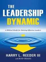 The Leadership Dynamic: A Biblical Model for Raising Effective Leaders - eBook