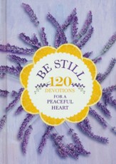 Be Still: 120 Devotions for a Peaceful Heart