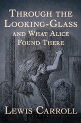 Through the Looking-Glass: and What Alice Found There - eBook