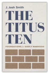 Titus Ten: Foundations for Godly Manhood