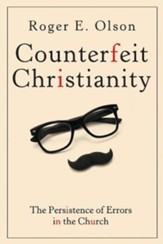 Counterfeit Christianity: The Persistence of Errors in the Church - eBook