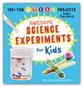 Awesome Science Experiments for  Kids: 100+ Fun STEM / STEAM Projects and Why They Work