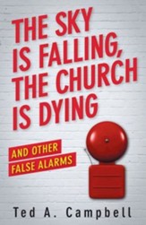 The Sky Is Falling, the Church Is Dying and Other False Alarms - eBook