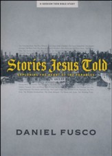 Stories Jesus Told - Teen Bible Study Book: Exploring the Heart of the Parables