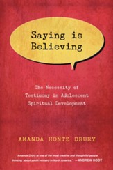 Saying Is Believing: The Necessity of Testimony in Adolescent Spiritual Development - eBook