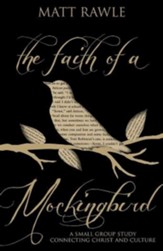 The Faith of a Mockingbird: A Small Group Study Connecting Christ and Culture - eBook