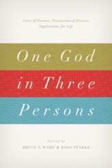 One God in Three Persons: Unity of Essence, Distinction of Persons, Implications for Life - eBook