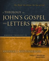 A Theology of John's Gospel and Letters: The Word, the Christ, the Son of God - eBook