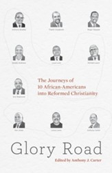 Glory Road: The Journeys of 10 African-Americans into Reformed Christianity - eBook