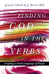 Finding God in the Verbs: Crafting a Fresh Language of Prayer - eBook