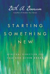 Starting Something New: Spiritual Direction for Your God-Given Dream - eBook