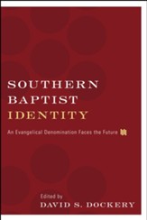 Southern Baptist Identity: An Evangelical Denomination Faces the Future - eBook