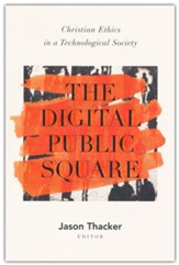 The Digital Public Square: Christian Ethics in a Technological Society
