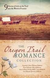 The Oregon Trail Romance Collection: 9 Stories of Life on the Trail into the Western Frontier - eBook