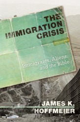 The Immigration Crisis: Immigrants, Aliens, and the Bible - eBook
