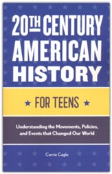 20th Century American History for Teens: Understanding the Movements, Policies, and Events that Changed Our World