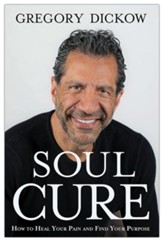 Soul Cure: How to Heal Your Pain and Discover Your Purpose