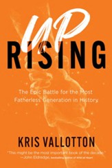 Uprising: The Epic Battle for the Most Fatherless Generation in History