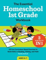 The Essential Homeschool 1st Grade Workbook: 135 Fun Curriculum-Based Exercises to Build Skills in Reading, Writing, and Math