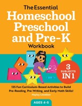 The Essential Homeschool Preschool  and Pre-K Workbook: 135 Fun Curriculum-Based Activities to Build Pre-Reading, Pre-Writing, and Early Math Skills!