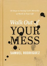 Walk Out of Your Mess: 40 Days to Seeing God's Miracles at Work in Your Life