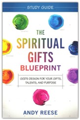 The Spiritual Gifts Blueprint Study Guide: God's Design for Your Gifts, Talents, and Purpose