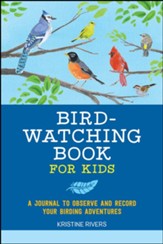 Bird Watching Book for Kids: A Journal to Observe and Record Your Birding Adventures