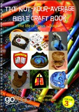 The Not-Your-Average Bible Craft Book: 16 Craft Activities from the Life of Jesus, Book 1