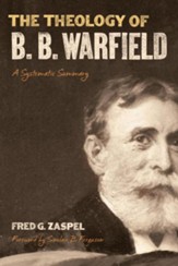 The Theology of B. B. Warfield: A Systematic Summary - eBook