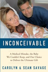 Inconceivable: A Medical Mistake, the Baby We Couldn't Keep, and Our Choice to Deliver the Ultimate Gift - eBook