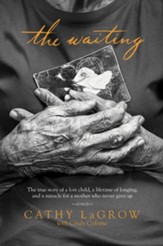 The Waiting: The True Story of a Lost Child, a Lifetime of Longing, and a Miracle for a Mother Who Never Gave Up - eBook
