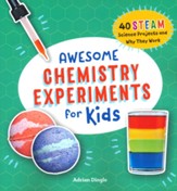 Awesome Chemistry Experiments for Kids: 40 STEAM Science Projects and Why They Work