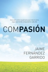 Compasion: Descubre como la persona que mas te ama sigue queriendo conquistarte cada dia - eBook