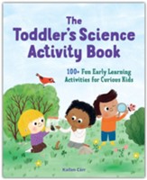 The Toddler's Science Activity Book: 100+ Fun Early Learning Activities for Curious Kids