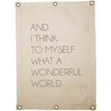 And I Think to Myself What A Wonderful World Canvas Wall Banner